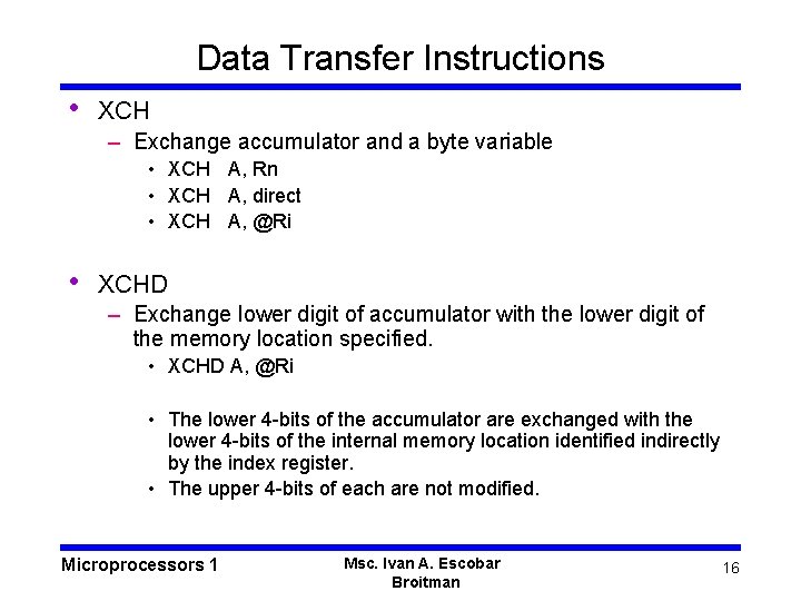 Data Transfer Instructions • XCH – Exchange accumulator and a byte variable • XCH