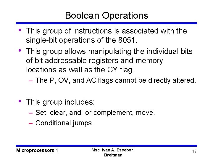 Boolean Operations • • This group of instructions is associated with the single-bit operations