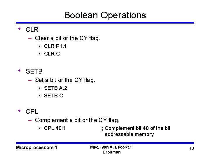 Boolean Operations • CLR – Clear a bit or the CY flag. • CLR