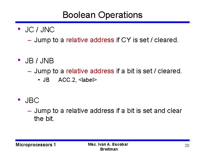 Boolean Operations • JC / JNC – Jump to a relative address if CY
