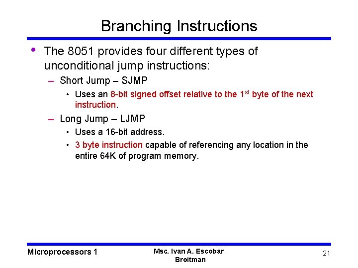 Branching Instructions • The 8051 provides four different types of unconditional jump instructions: –