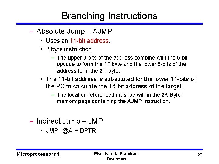 Branching Instructions – Absolute Jump – AJMP • Uses an 11 -bit address. •