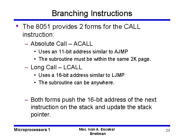 Branching Instructions • The 8051 provides 2 forms for the CALL instruction: – Absolute