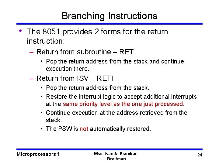 Branching Instructions • The 8051 provides 2 forms for the return instruction: – Return