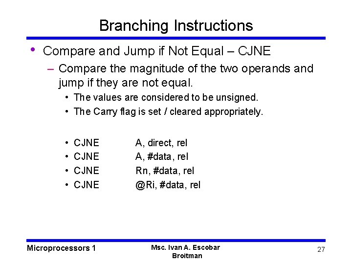 Branching Instructions • Compare and Jump if Not Equal – CJNE – Compare the