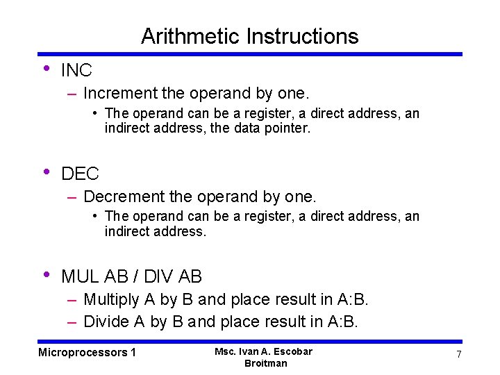 Arithmetic Instructions • INC – Increment the operand by one. • The operand can