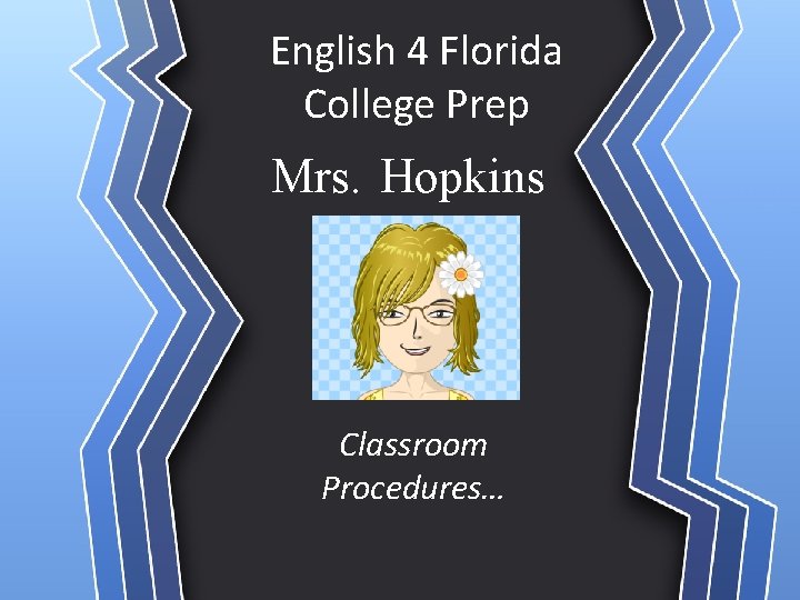 English 4 Florida College Prep Mrs. Hopkins Classroom Procedures… English 4 Florida College Prep Mrs. Hopkins Classroom Procedures…