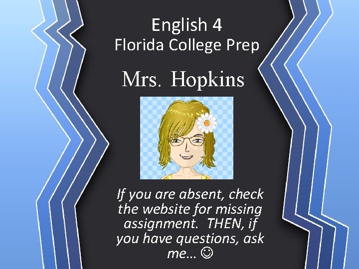 English 4 Florida College Prep Mrs. Hopkins If you are absent, check the website English 4 Florida College Prep Mrs. Hopkins If you are absent, check the website