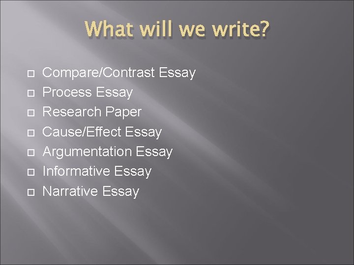 What will we write? Compare/Contrast Essay Process Essay Research Paper Cause/Effect Essay Argumentation Essay What will we write? Compare/Contrast Essay Process Essay Research Paper Cause/Effect Essay Argumentation Essay