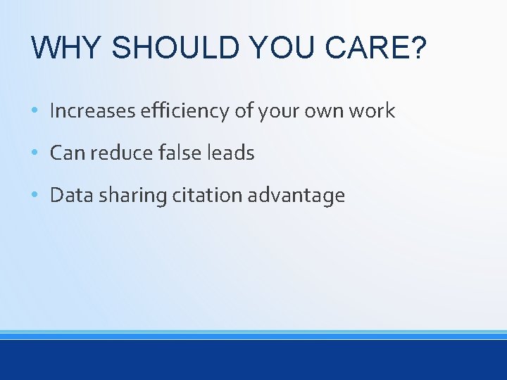 WHY SHOULD YOU CARE? • Increases efficiency of your own work • Can reduce