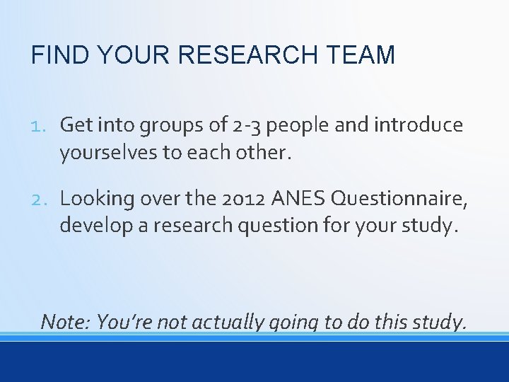 FIND YOUR RESEARCH TEAM 1. Get into groups of 2 -3 people and introduce