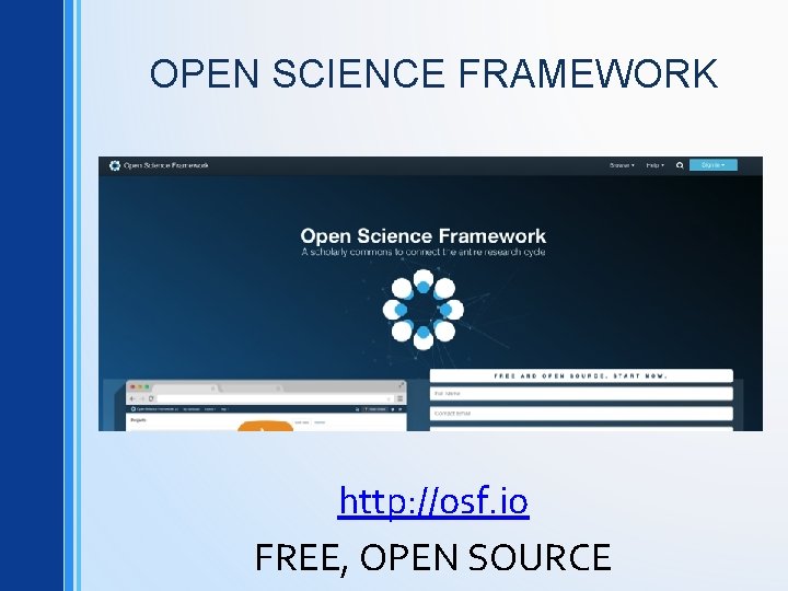 OPEN SCIENCE FRAMEWORK http: //osf. io FREE, OPEN SOURCE 
