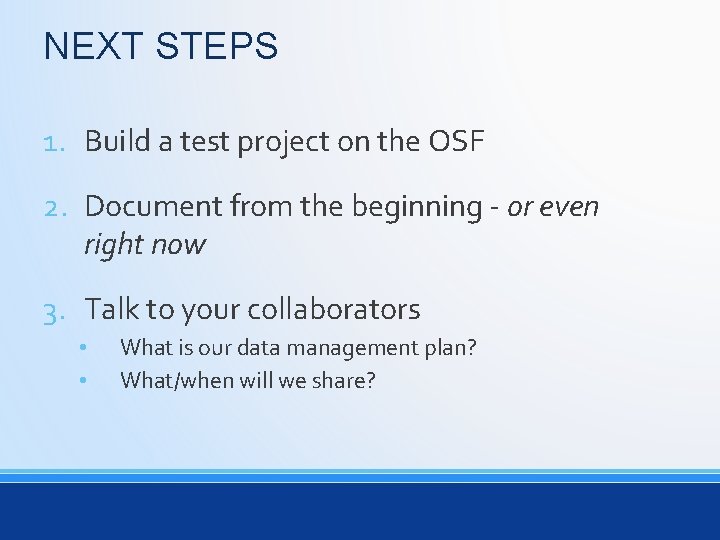 NEXT STEPS 1. Build a test project on the OSF 2. Document from the
