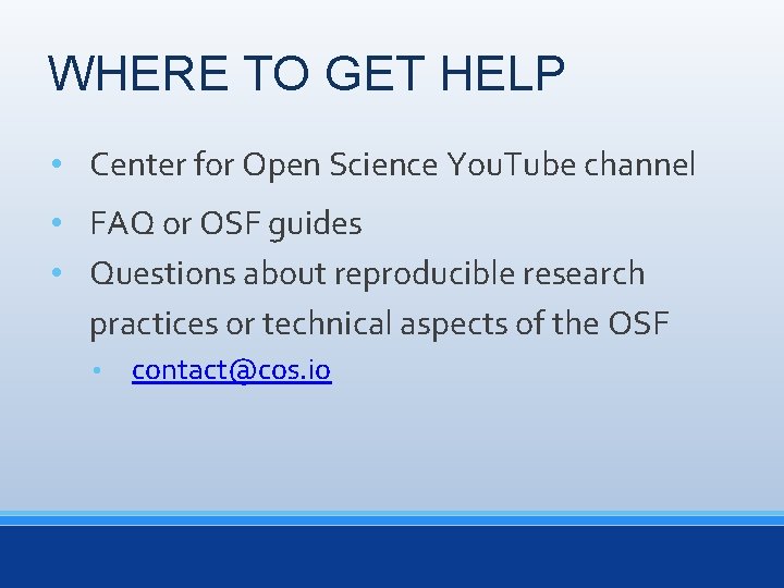 WHERE TO GET HELP • Center for Open Science You. Tube channel • FAQ