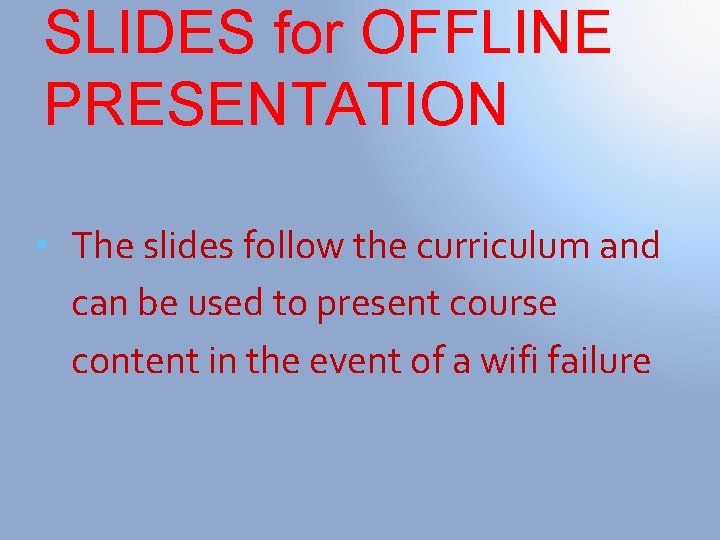 SLIDES for OFFLINE PRESENTATION • The slides follow the curriculum and can be used