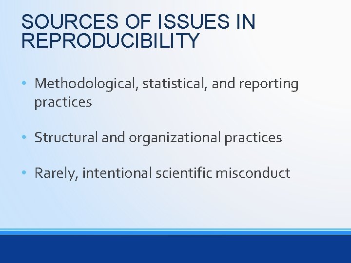 SOURCES OF ISSUES IN REPRODUCIBILITY • Methodological, statistical, and reporting practices • Structural and