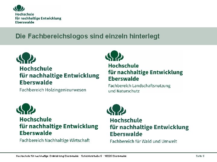 Die Fachbereichslogos sind einzeln hinterlegt Hochschule für nachhaltige Entwicklung Eberswalde ∙ Schicklerstraße 5 ∙