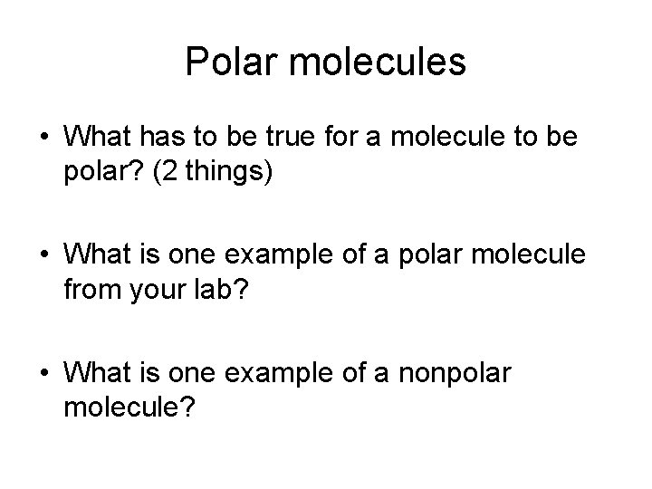 Polar molecules • What has to be true for a molecule to be polar?