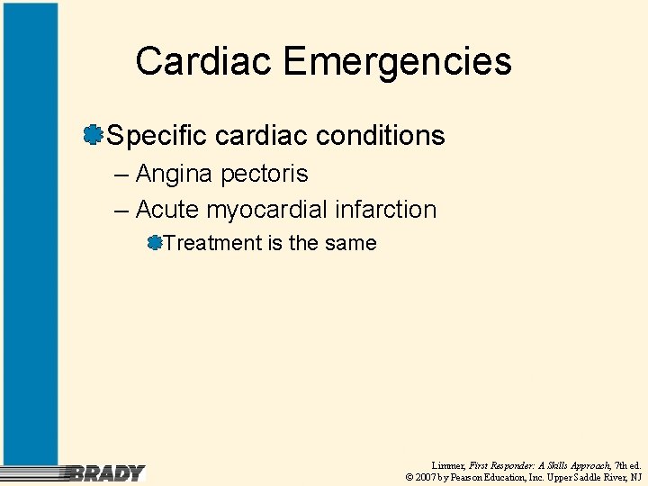 Cardiac Emergencies Specific cardiac conditions – Angina pectoris – Acute myocardial infarction Treatment is