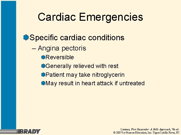 Cardiac Emergencies Specific cardiac conditions – Angina pectoris Reversible Generally relieved with rest Patient