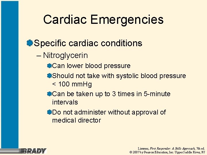Cardiac Emergencies Specific cardiac conditions – Nitroglycerin Can lower blood pressure Should not take