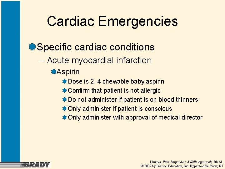 Cardiac Emergencies Specific cardiac conditions – Acute myocardial infarction Aspirin Dose is 2– 4