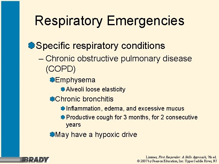 Respiratory Emergencies Specific respiratory conditions – Chronic obstructive pulmonary disease (COPD) Emphysema Alveoli loose