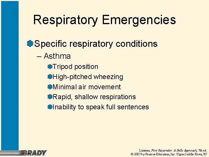 Respiratory Emergencies Specific respiratory conditions – Asthma Tripod position High-pitched wheezing Minimal air movement
