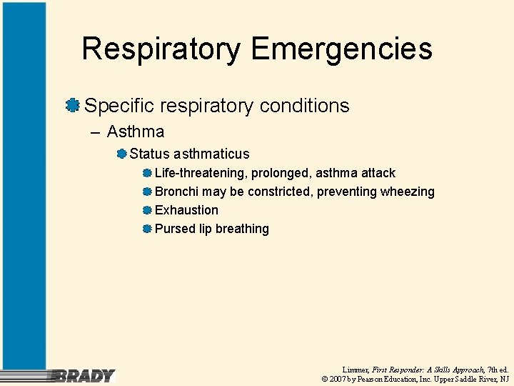 Respiratory Emergencies Specific respiratory conditions – Asthma Status asthmaticus Life-threatening, prolonged, asthma attack Bronchi