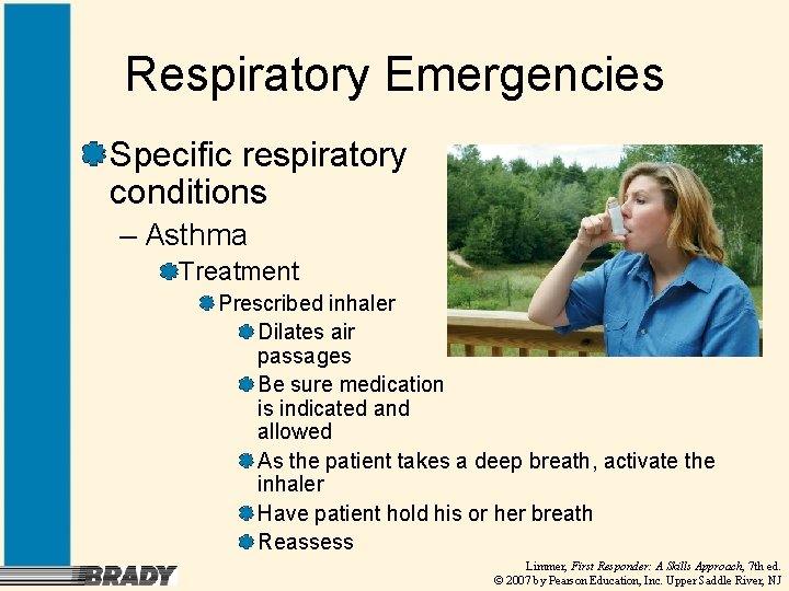 Respiratory Emergencies Specific respiratory conditions – Asthma Treatment Prescribed inhaler Dilates air passages Be