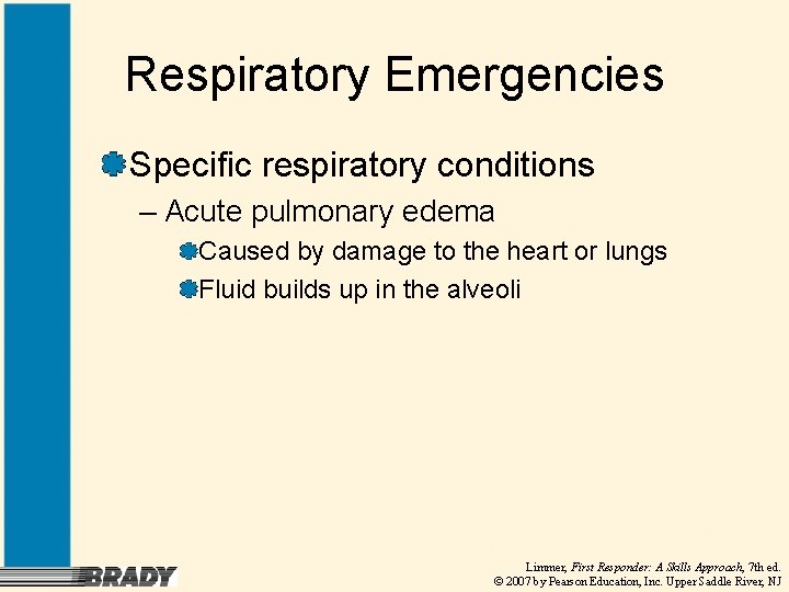 Respiratory Emergencies Specific respiratory conditions – Acute pulmonary edema Caused by damage to the