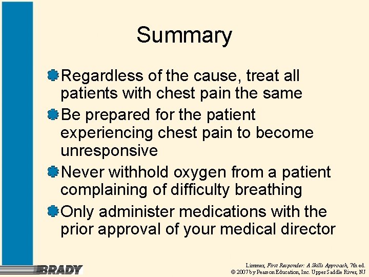 Summary Regardless of the cause, treat all patients with chest pain the same Be