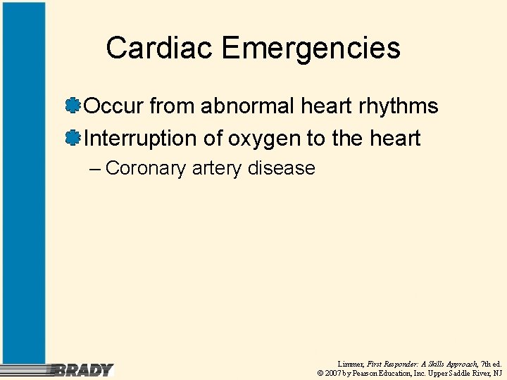 Cardiac Emergencies Occur from abnormal heart rhythms Interruption of oxygen to the heart –