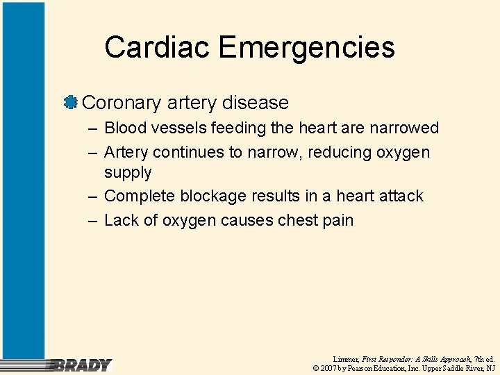 Cardiac Emergencies Coronary artery disease – Blood vessels feeding the heart are narrowed –