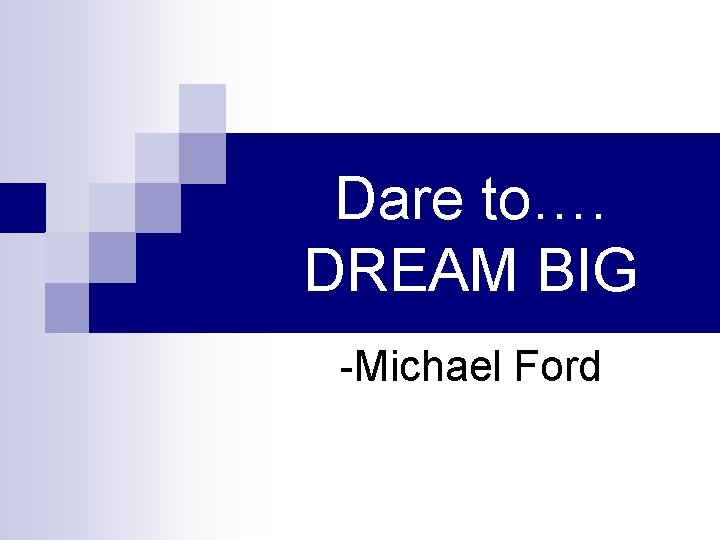 Dare to…. DREAM BIG -Michael Ford 