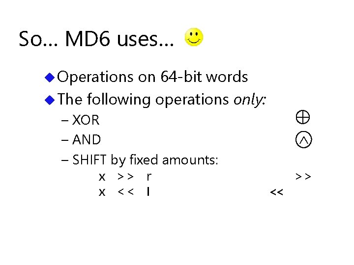 So… MD 6 uses… u Operations on 64 -bit words u The following operations