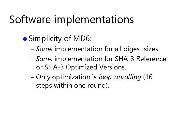 Software implementations u Simplicity of MD 6: – Same implementation for all digest sizes.
