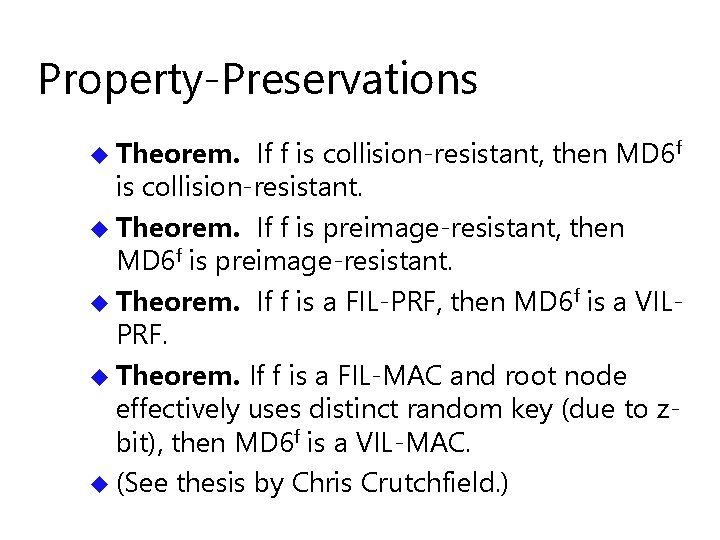 Property-Preservations u Theorem. If f is collision-resistant, then MD 6 f is collision-resistant. u