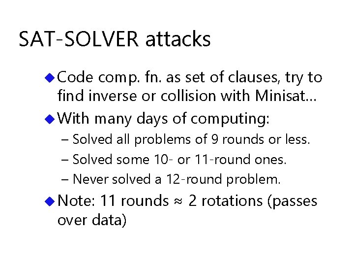 SAT-SOLVER attacks u Code comp. fn. as set of clauses, try to find inverse