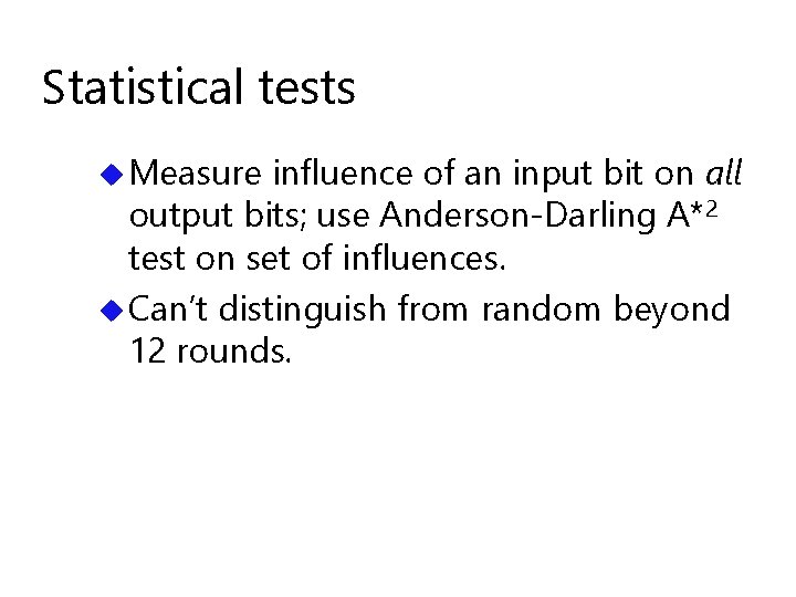 Statistical tests u Measure influence of an input bit on all output bits; use