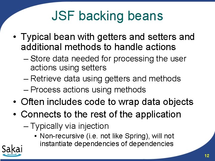 JSF backing beans • Typical bean with getters and setters and additional methods to