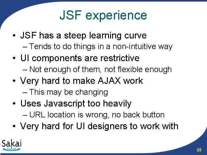 JSF experience • JSF has a steep learning curve – Tends to do things