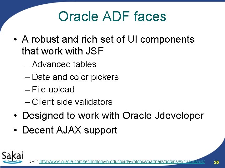 Oracle ADF faces • A robust and rich set of UI components that work