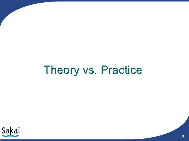 Theory vs. Practice 3 