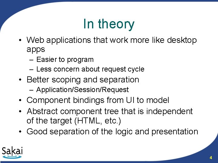 In theory • Web applications that work more like desktop apps – Easier to