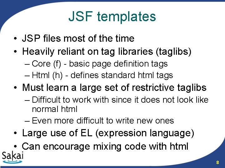 JSF templates • JSP files most of the time • Heavily reliant on tag