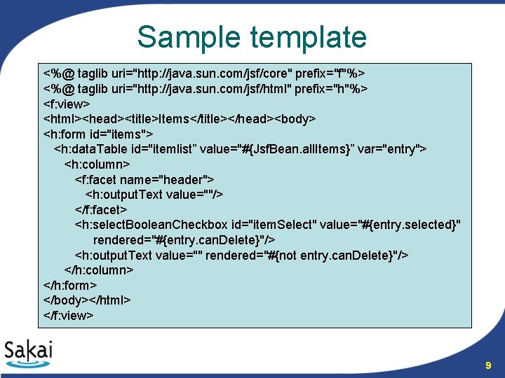 Sample template <%@ taglib uri="http: //java. sun. com/jsf/core" prefix="f"%> <%@ taglib uri="http: //java. sun.