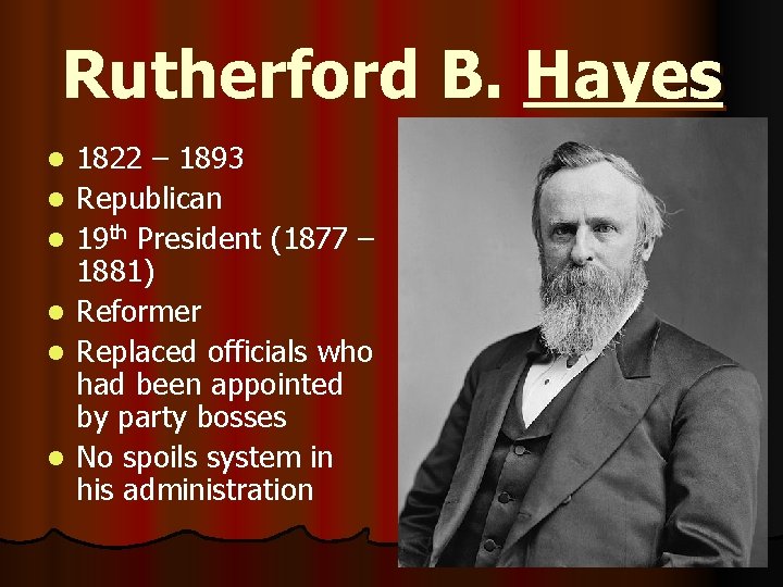 Rutherford B. Hayes l l l 1822 – 1893 Republican 19 th President (1877