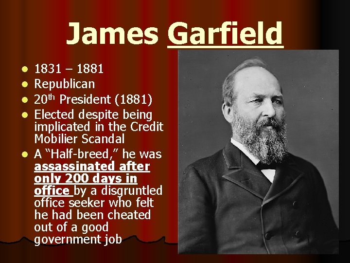 James Garfield 1831 – 1881 Republican 20 th President (1881) Elected despite being implicated