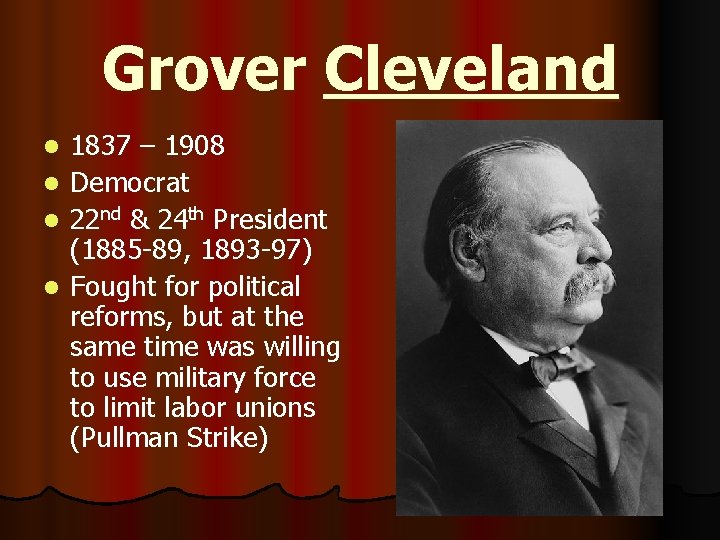 Grover Cleveland l l 1837 – 1908 Democrat 22 nd & 24 th President